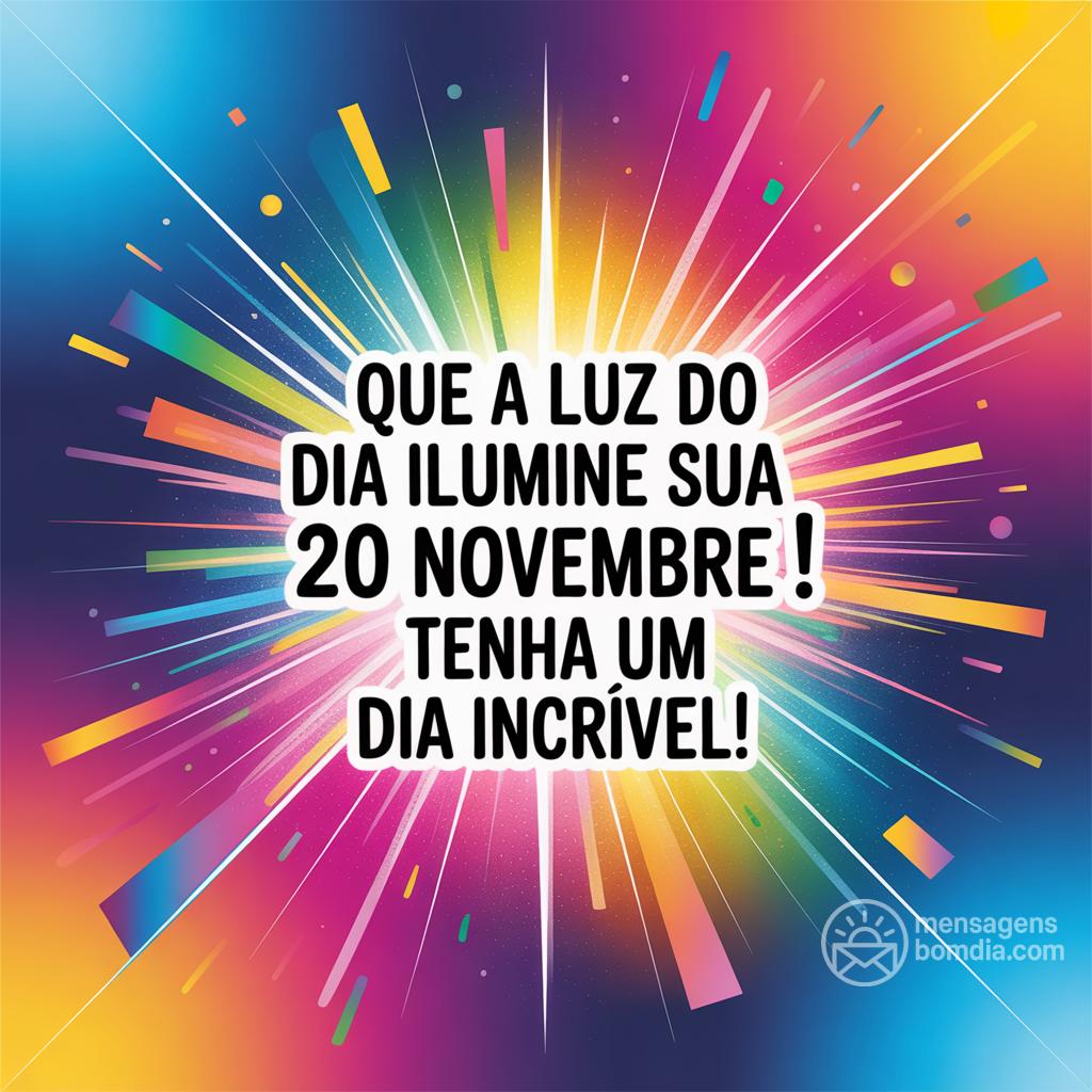 Que a luz do dia ilumine sua  20 novembre ! Tenha um dia incrível!