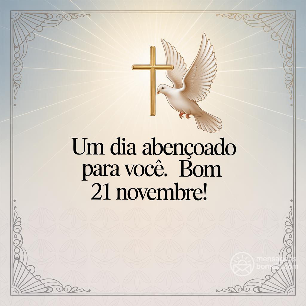 Um dia abençoado para você. Bom  21 novembre!