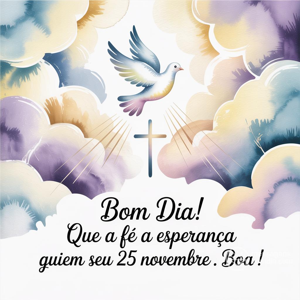 Bom dia! Que a fé e a esperança guiem seu 25 novembre . Boa !