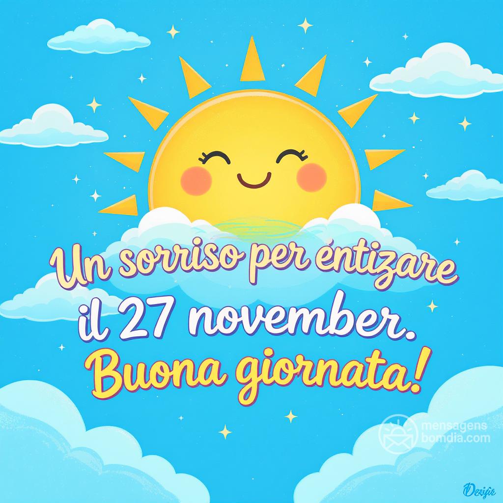 Un sorriso per iniziare il tuo , 27 novembre . Buona giornata!
