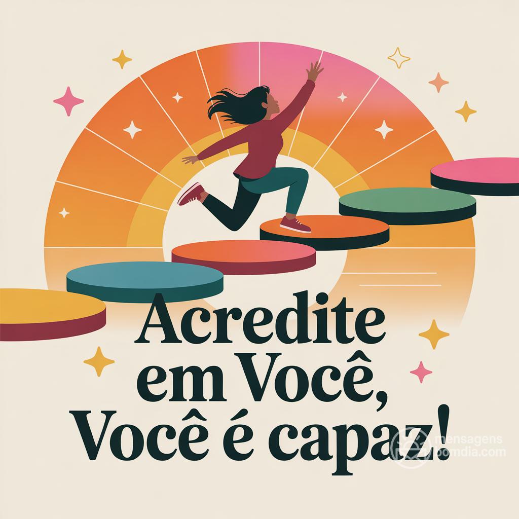 Acredite em você, você é capaz!
