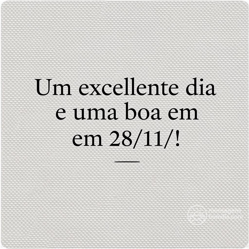 Um excelente dia e uma boa  em 28/11/!