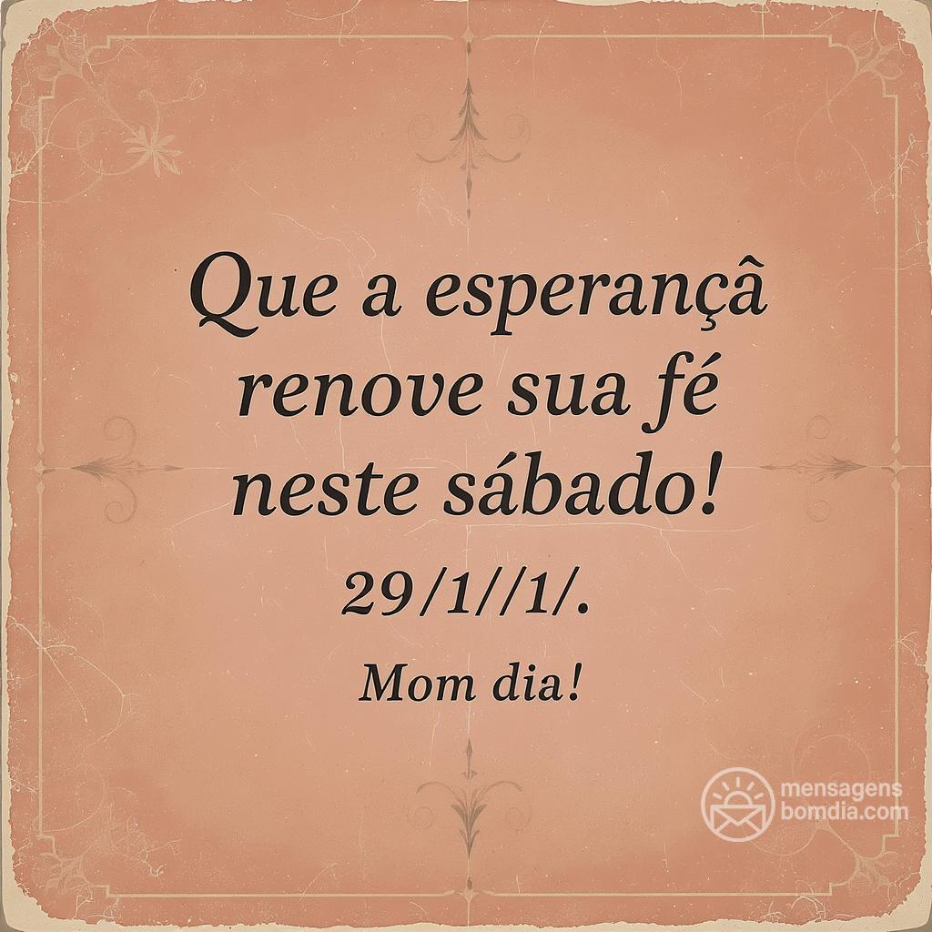 Que a esperança renove sua fé neste sábado! 29/11/. Bom dia!