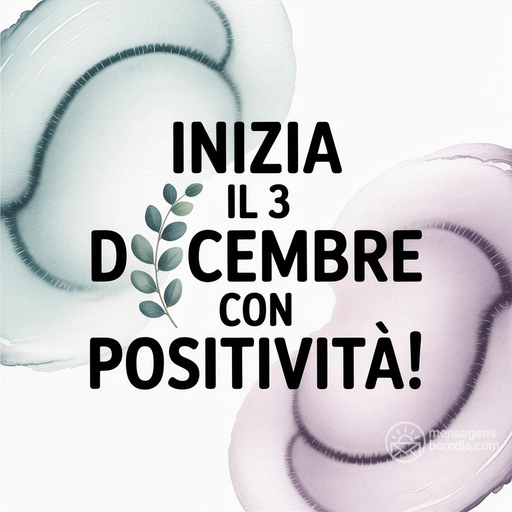 Inizia il 3 dicembre  con positività!
