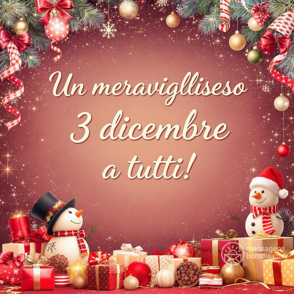 Un meraviglioso  3 dicembre  a tutti!