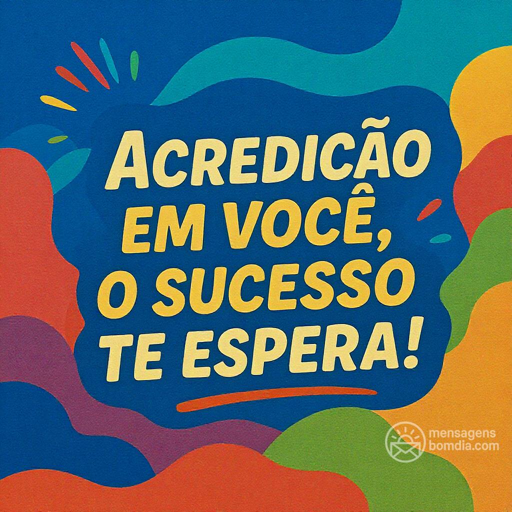 Acredite em você, o sucesso te espera!
