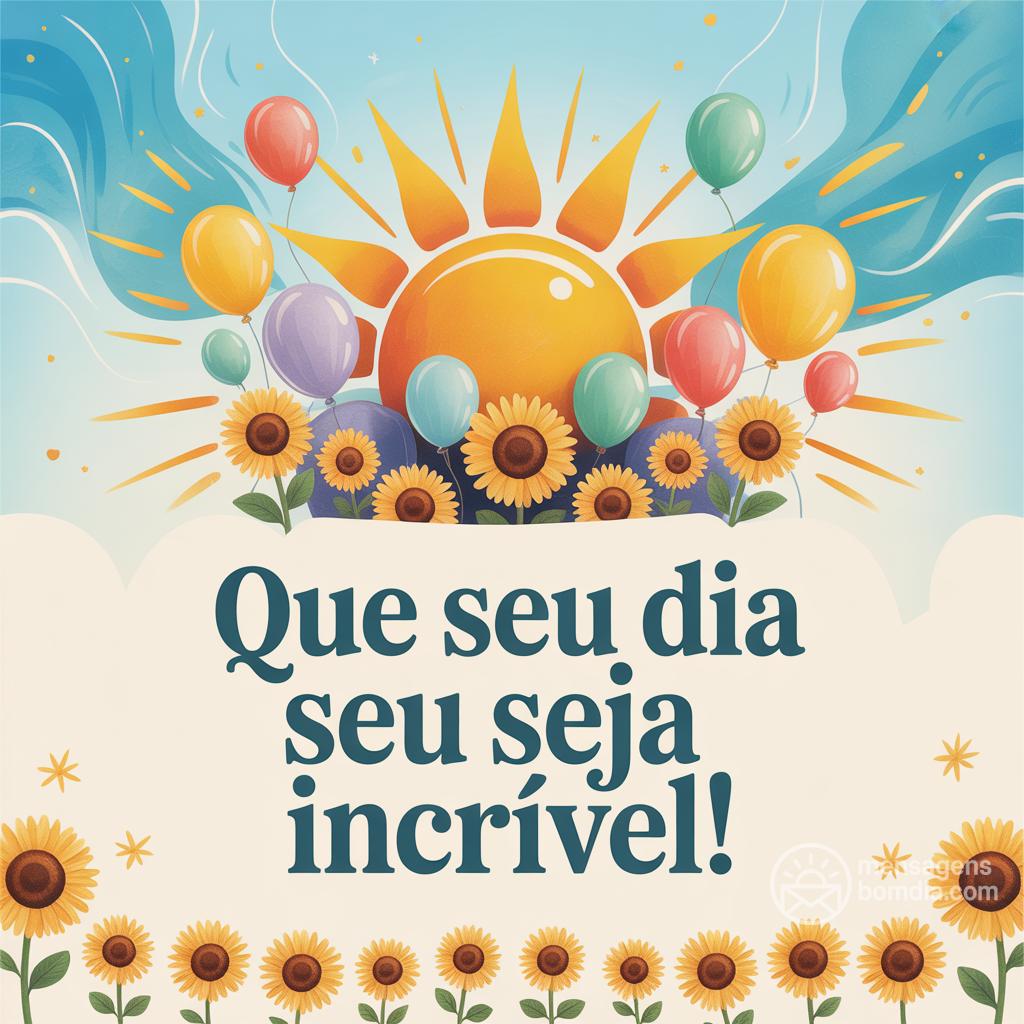 Que seu dia seja incrível!