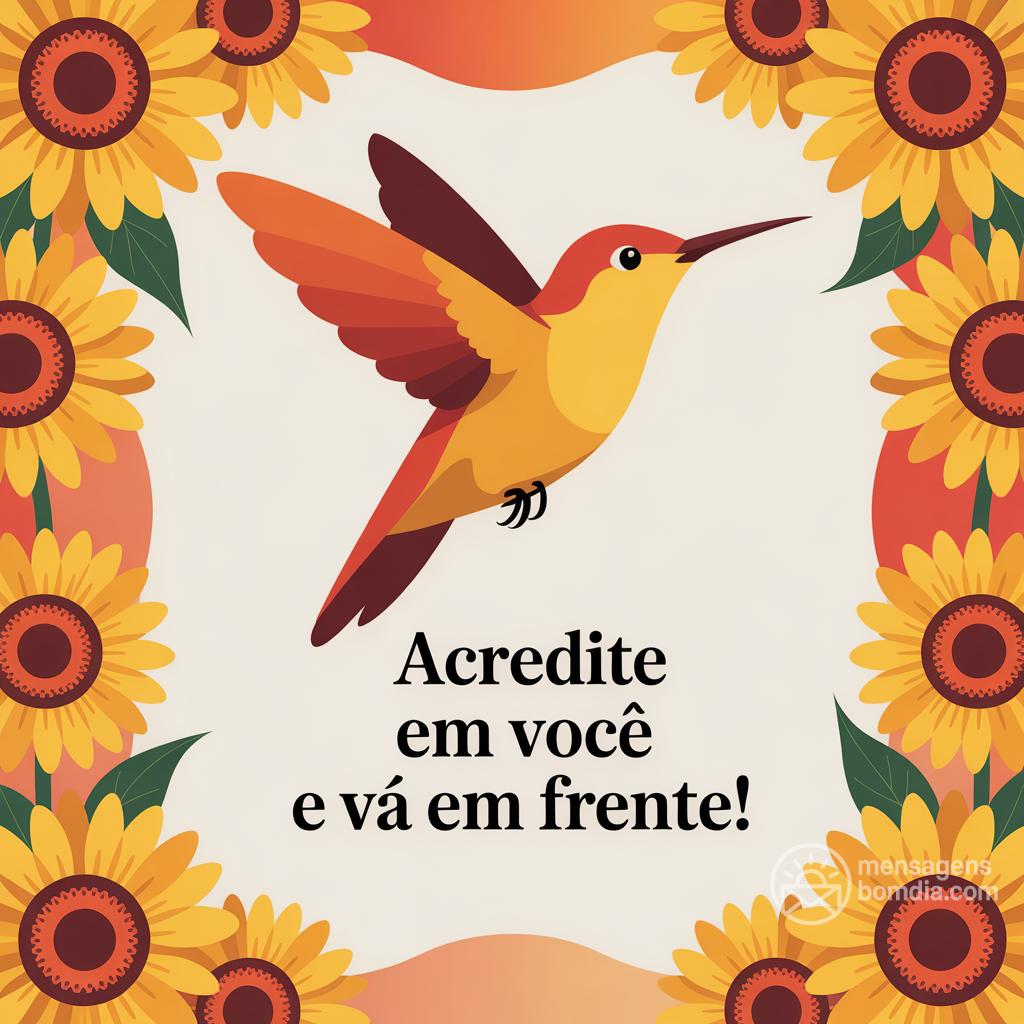 Acredite em você e vá em frente!