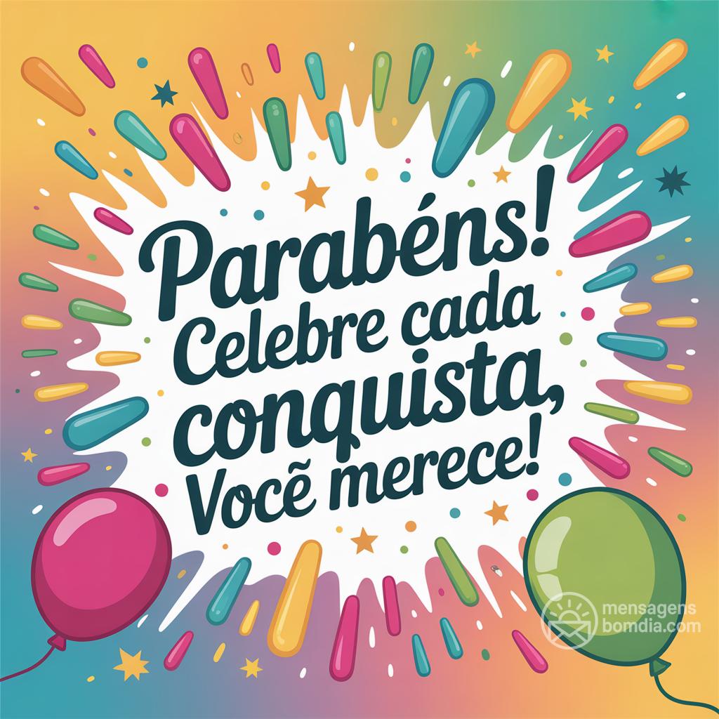 Parabéns! Celebre cada conquista, você merece!