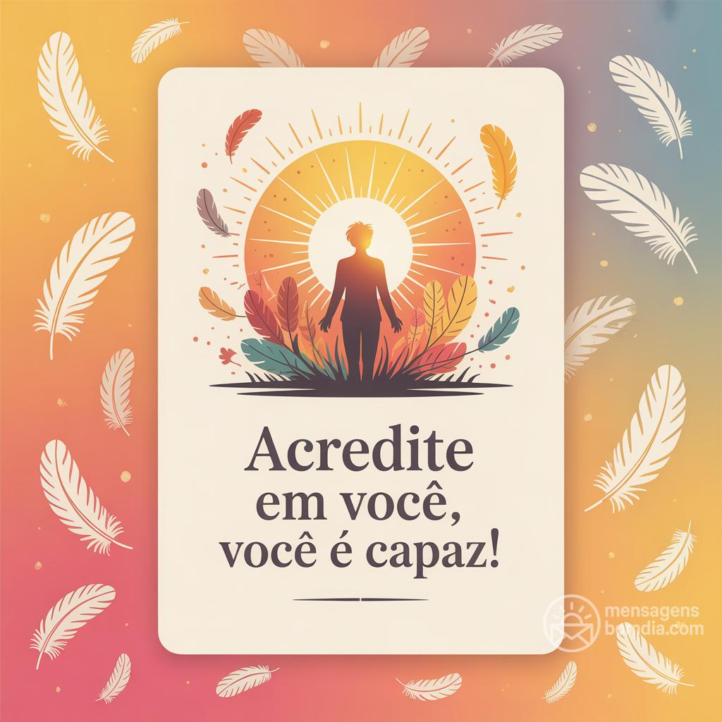 Acredite em você, você é capaz!
