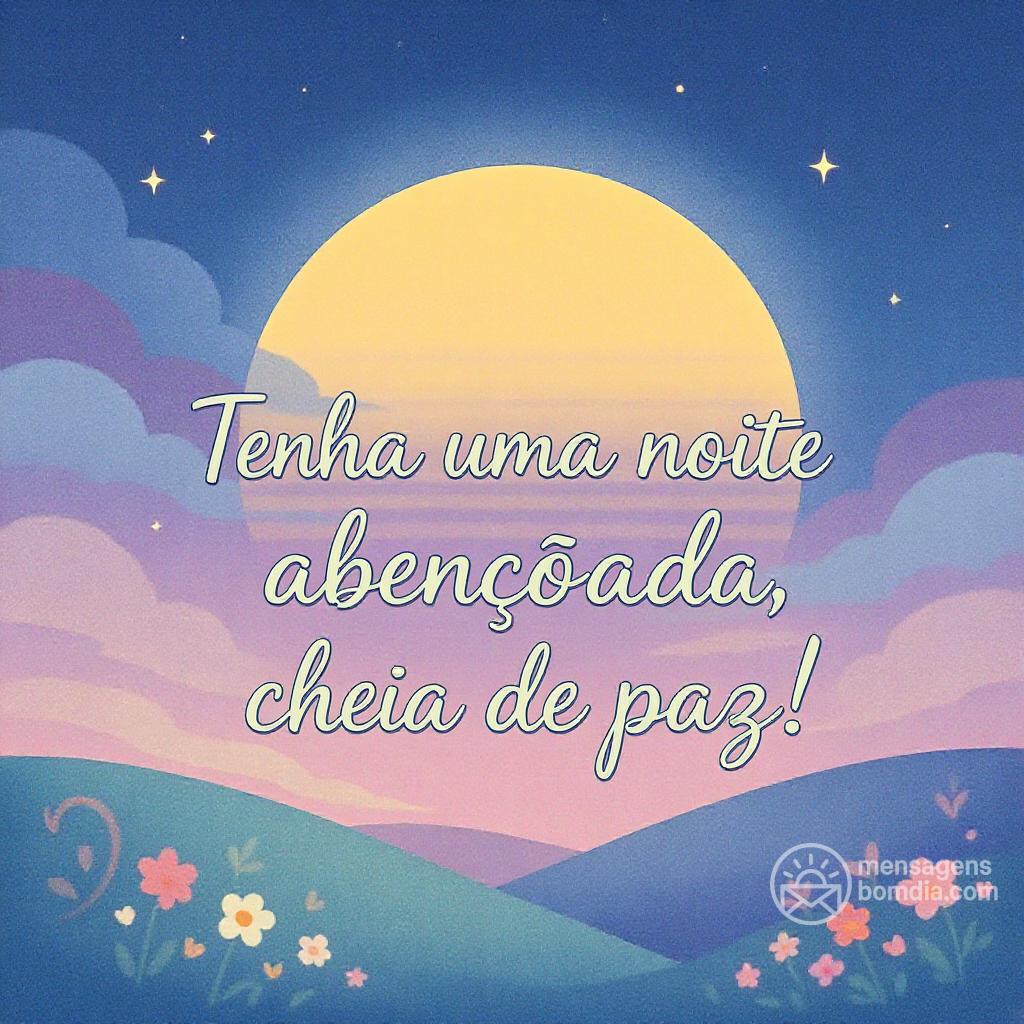 Tenha uma noite abençoada, cheia de paz!