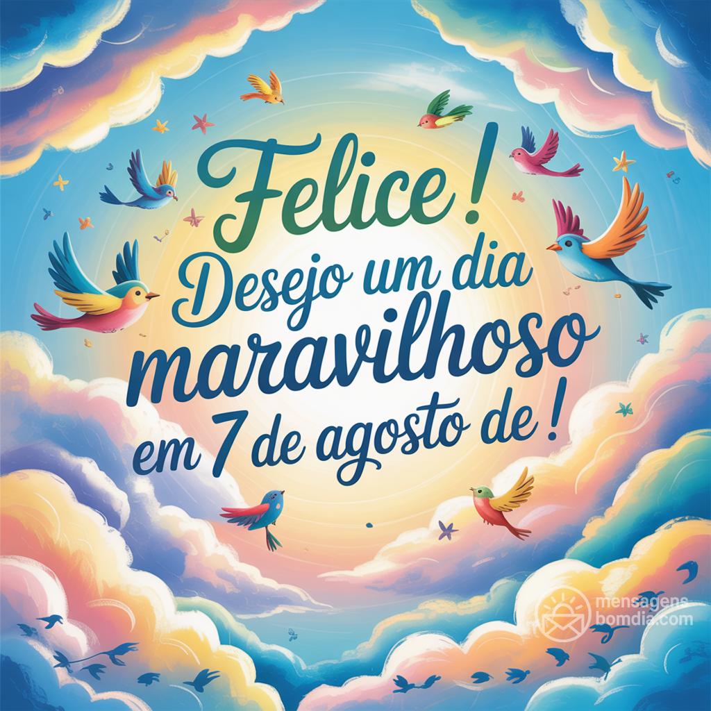 Felice ! Desejo um dia maravilhoso em 7 de agosto de !
