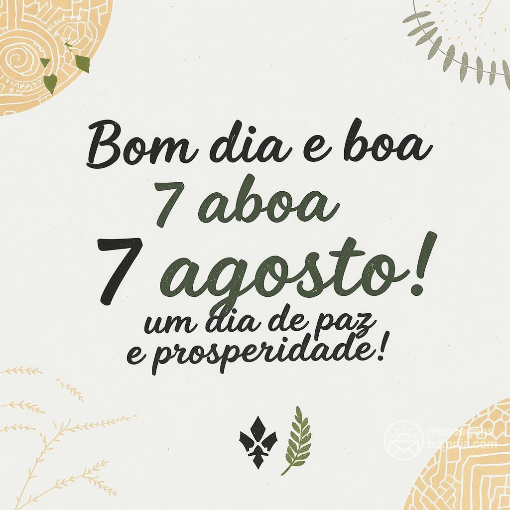 Bom dia e boa  7 agosto ! Um dia de paz e prosperidade!