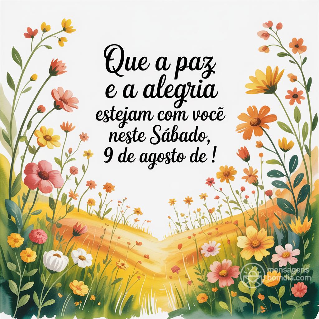 Que a paz e a alegria estejam com você neste sábado, 9 de agosto de !