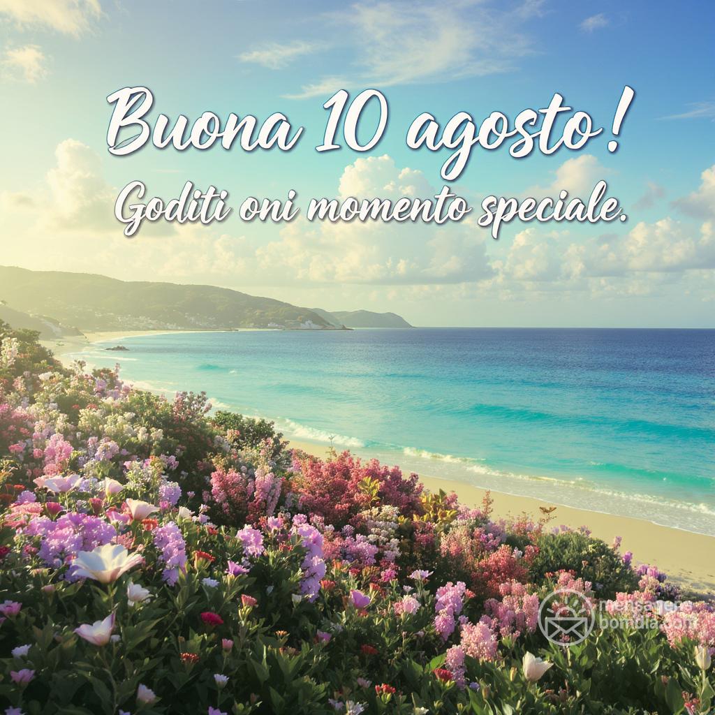 Buona  10 agosto ! Goditi ogni momento speciale.