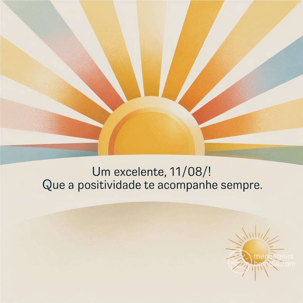 Um excelente , 11/08/! Que a positividade te acompanhe sempre.