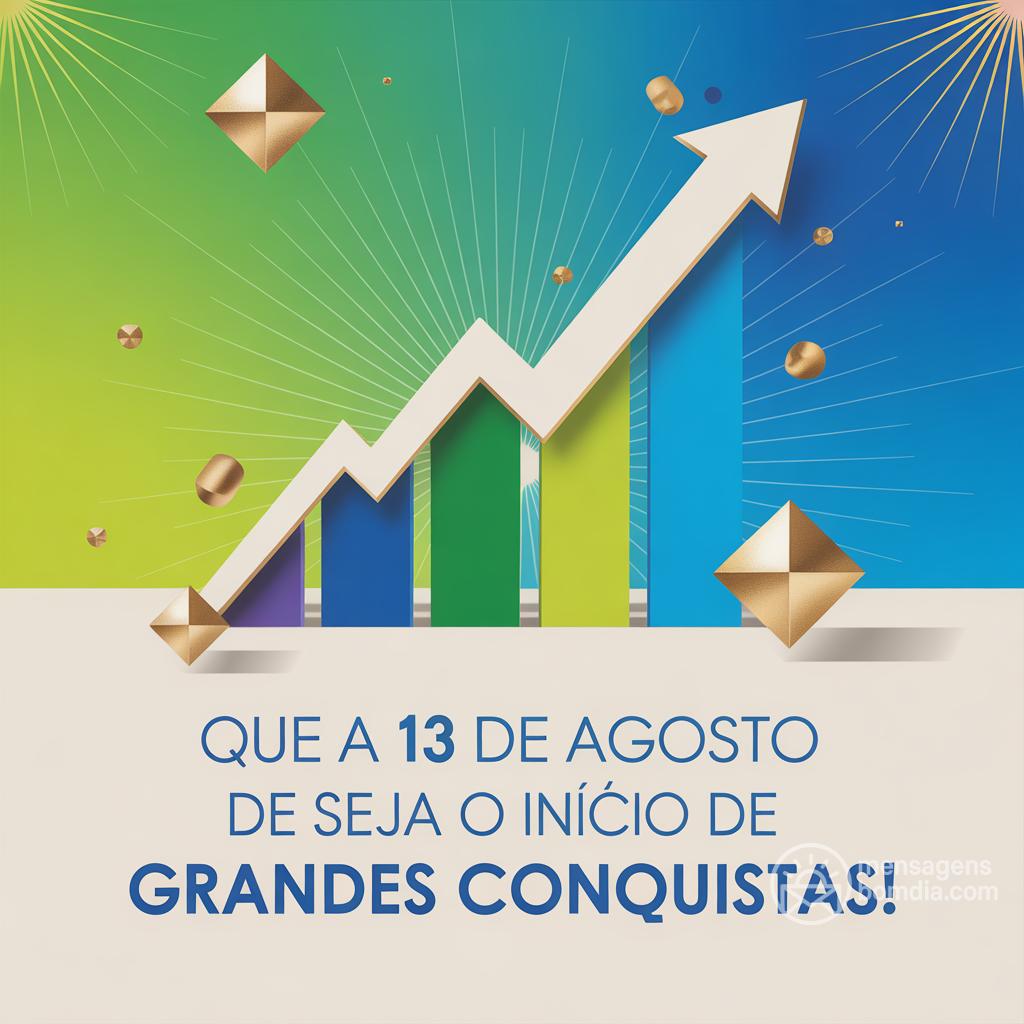 Que a  13 de agosto de  seja o início de grandes conquistas!