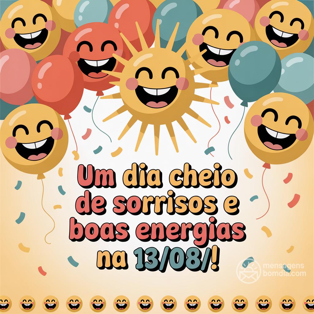 Um dia cheio de sorrisos e boas energias na  13/08/!