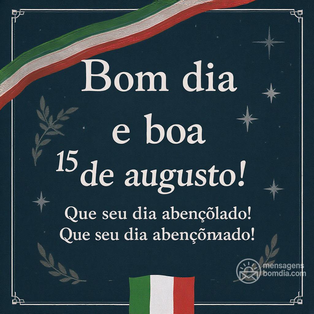 Bom dia e boa  15 de agosto! Que seu dia seja abençoado!