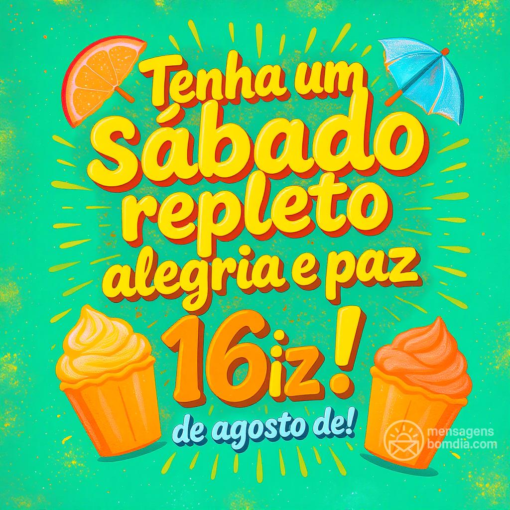 Tenha um sábado repleto de alegria e paz. Feliz 16 de agosto de !