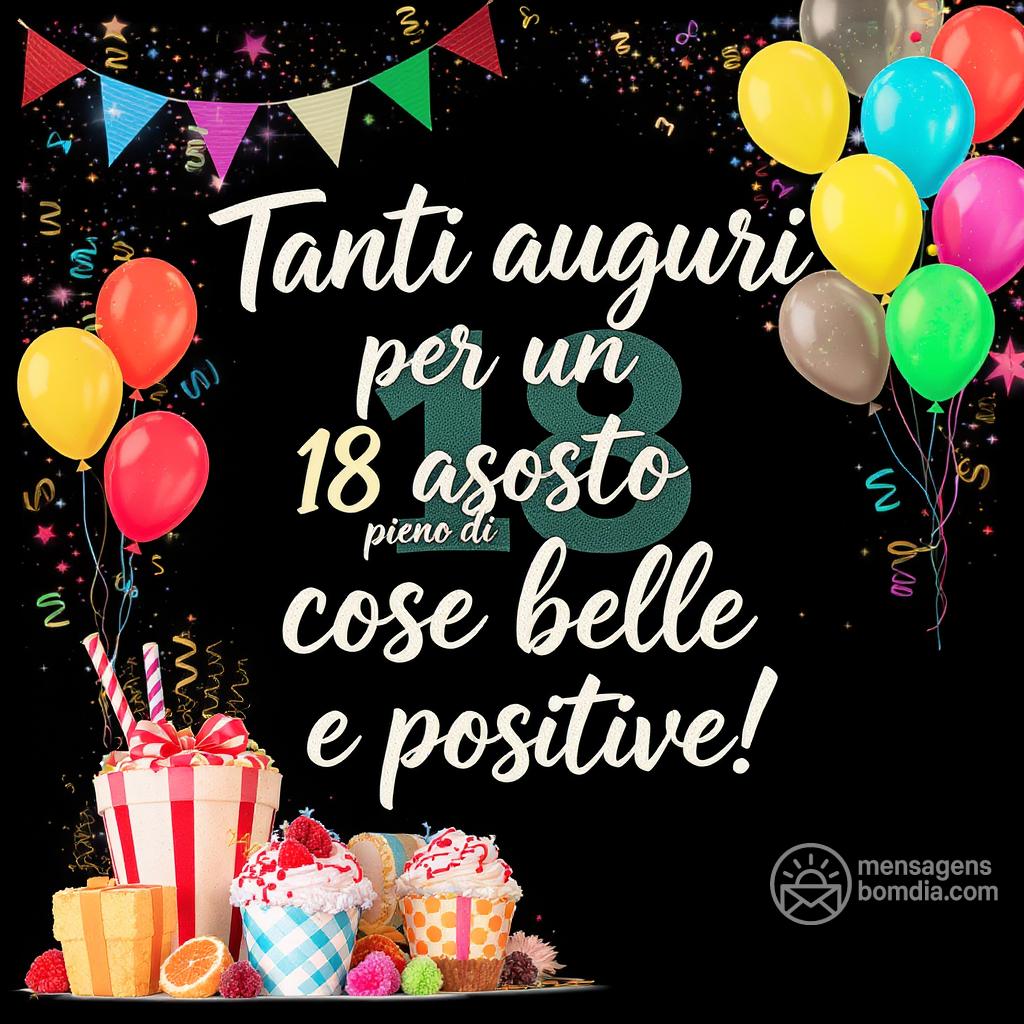 Tanti auguri per un  18 agosto  pieno di cose belle e positive!