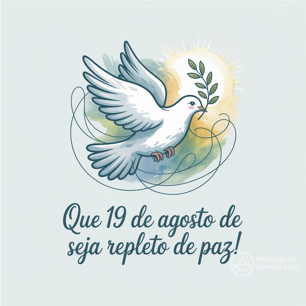 Que 19 de agosto de  seja repleto de paz!