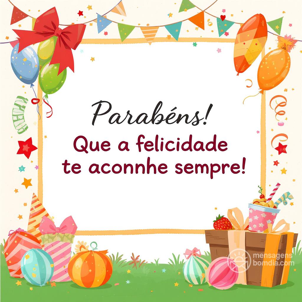 Parabéns! Que a felicidade te acompanhe sempre!