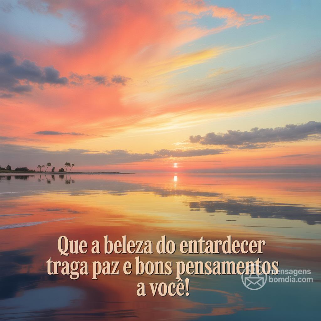 Que a beleza do entardecer traga paz e bons pensamentos a você!