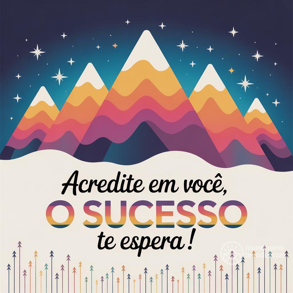 Acredite em você, o sucesso te espera!