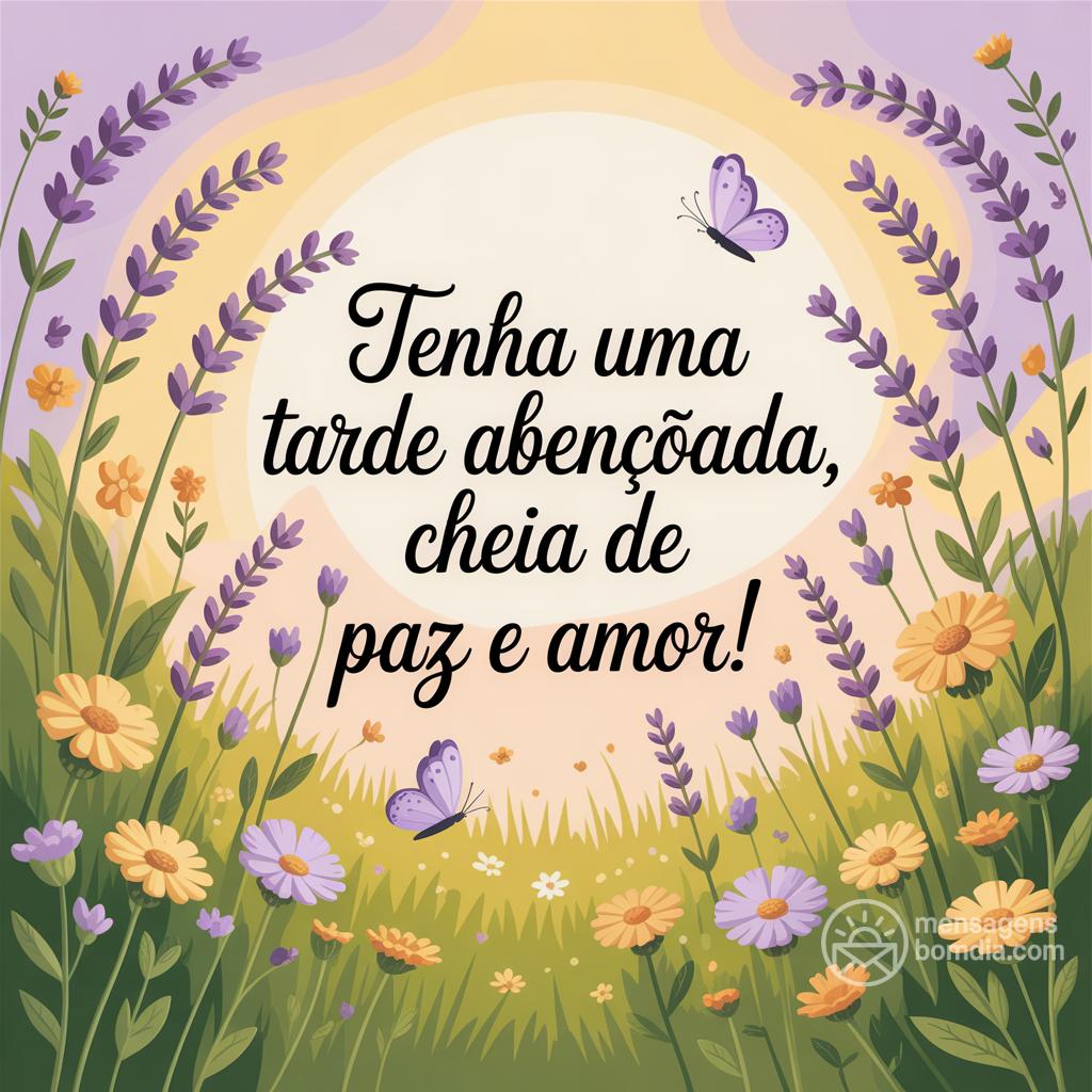 Tenha uma tarde abençoada, cheia de paz e amor!