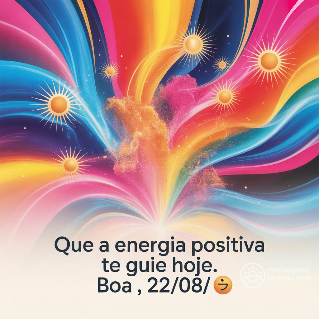 Que a energia positiva te guie hoje. Boa , 22/08/! ✨