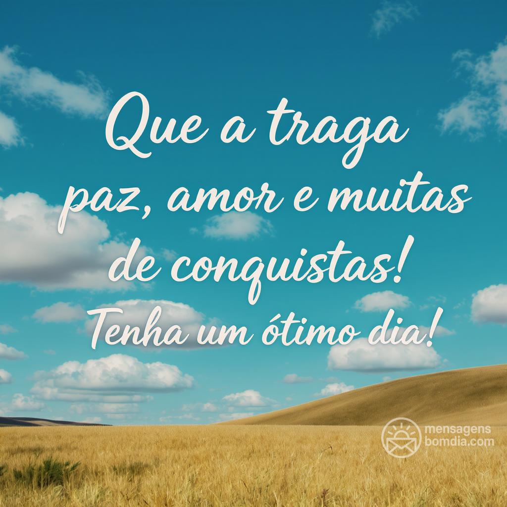 Que a  traga paz, amor e muitas conquistas! Tenha um ótimo dia!