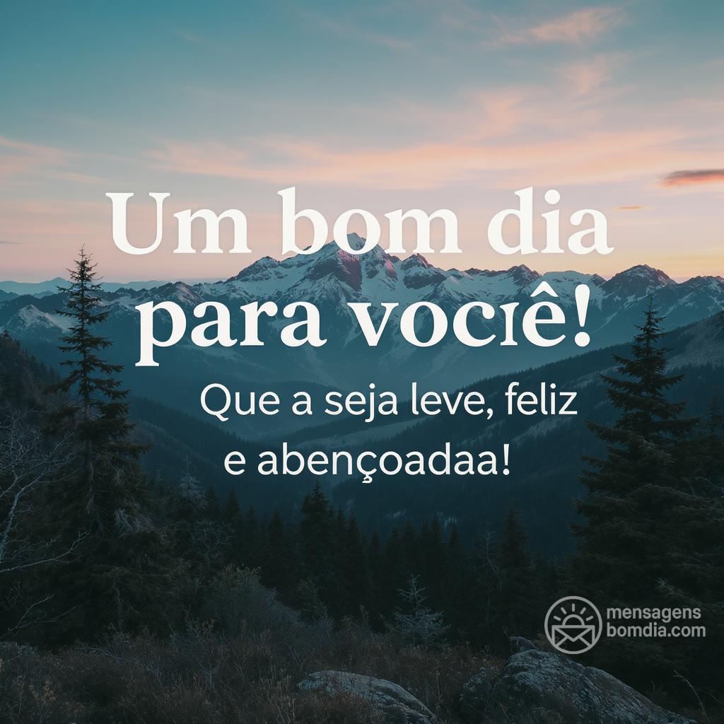 Um bom dia para você! Que a  seja leve, feliz e abençoada!