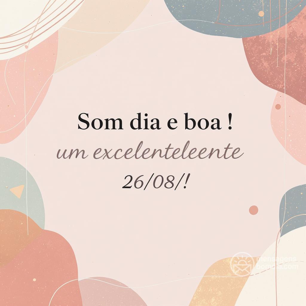 Bom dia e boa ! Um excelente 26/08/!