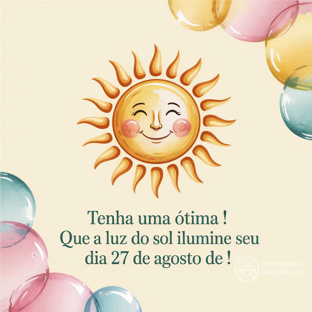 Tenha uma ótima ! Que a luz do sol ilumine seu dia 27 de agosto de !