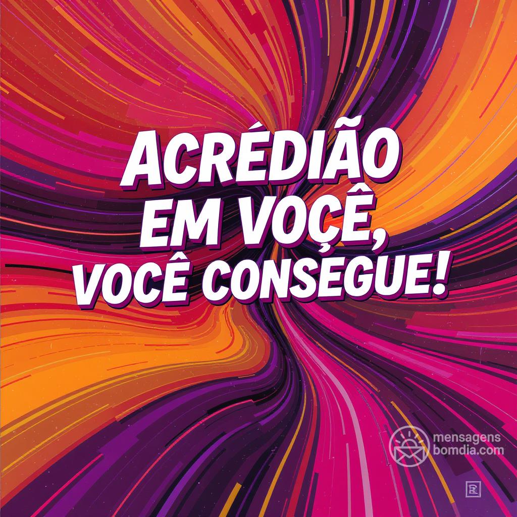 Acredite em você, você consegue!