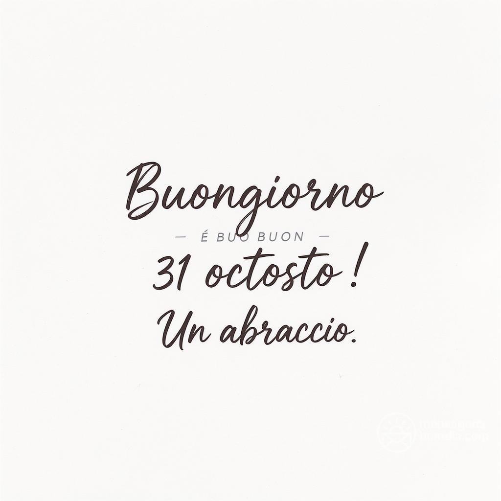 Buongiorno e buona  31 agosto ! Un abbraccio.