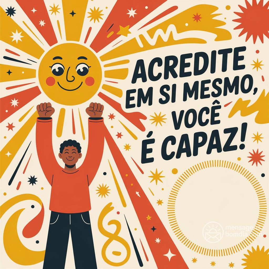 Acredite em si mesmo, você é capaz!