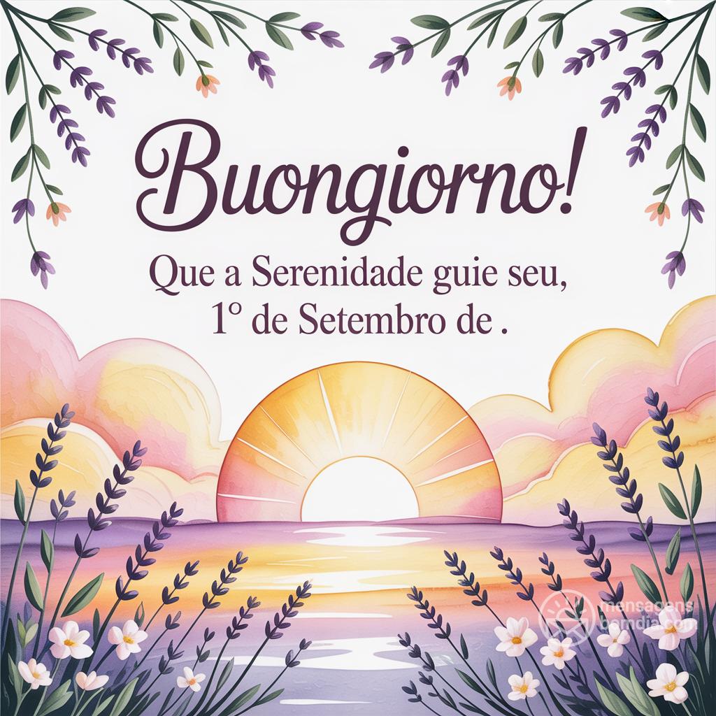 Buongiorno! Que a serenidade guie seu , 1° de setembro de .