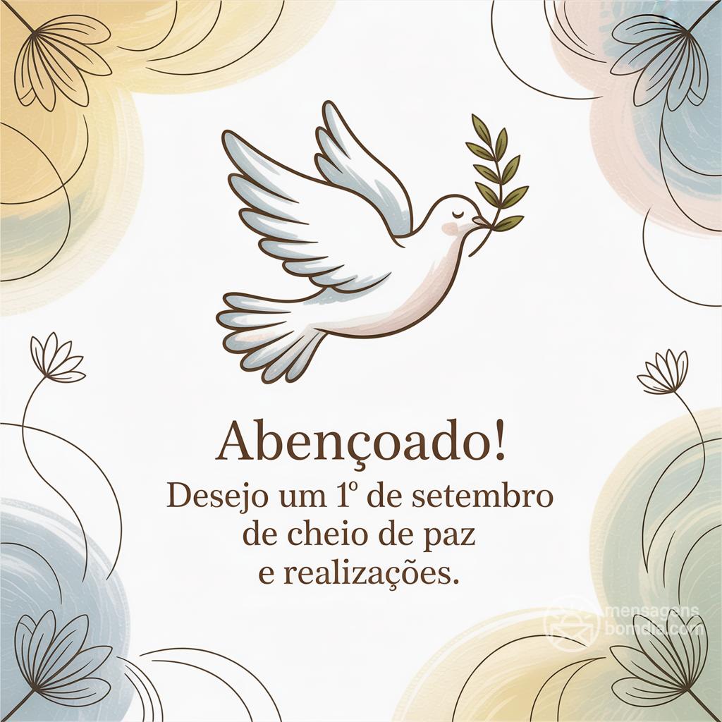 abençoado! Desejo um 1° de setembro de  cheio de paz e realizações.