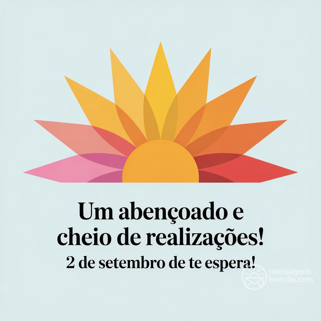 Um  abençoado e cheio de realizações! 2 de setembro de  te espera!