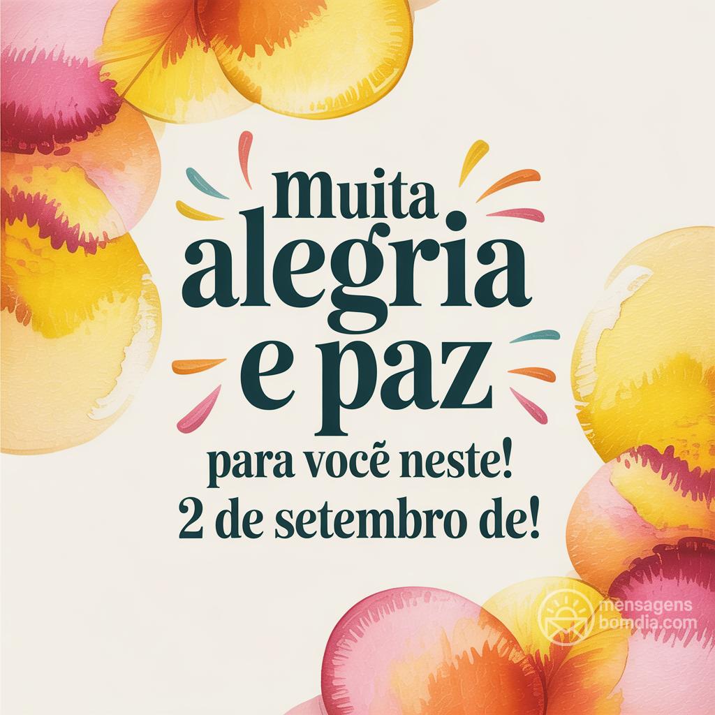 Muita alegria e paz para você neste ! 2 de setembro de !