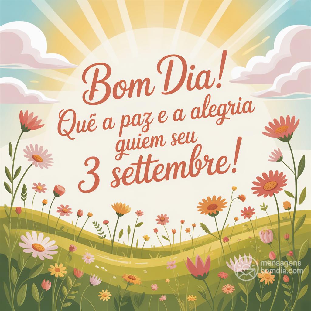 Bom dia! Que a paz e a alegria guiem seu  3 settembre !