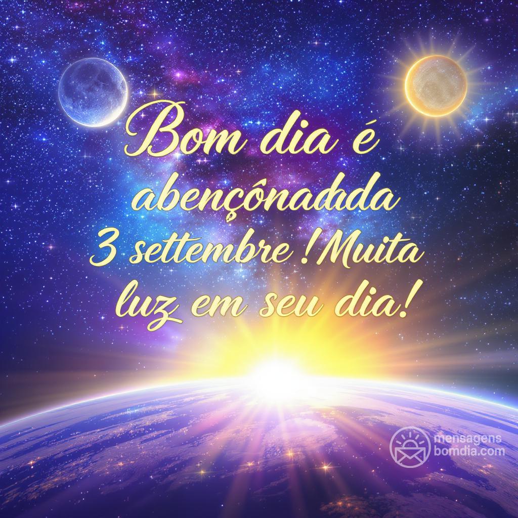 Bom dia e uma abençoada  3 settembre ! Muita luz em seu dia!