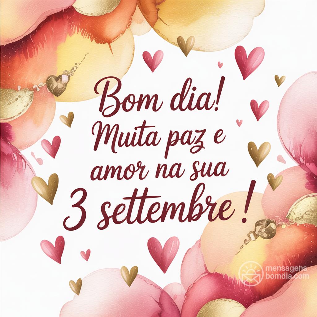 Bom dia! Muita paz e amor na sua  3 settembre !