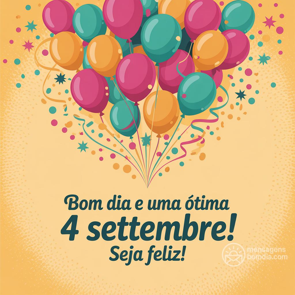 Bom dia e uma ótima  4 settembre! Seja feliz!