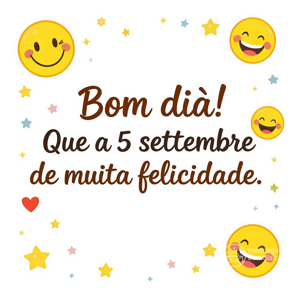 Bom dia! Que a  5 settembre  seja de muita felicidade.
