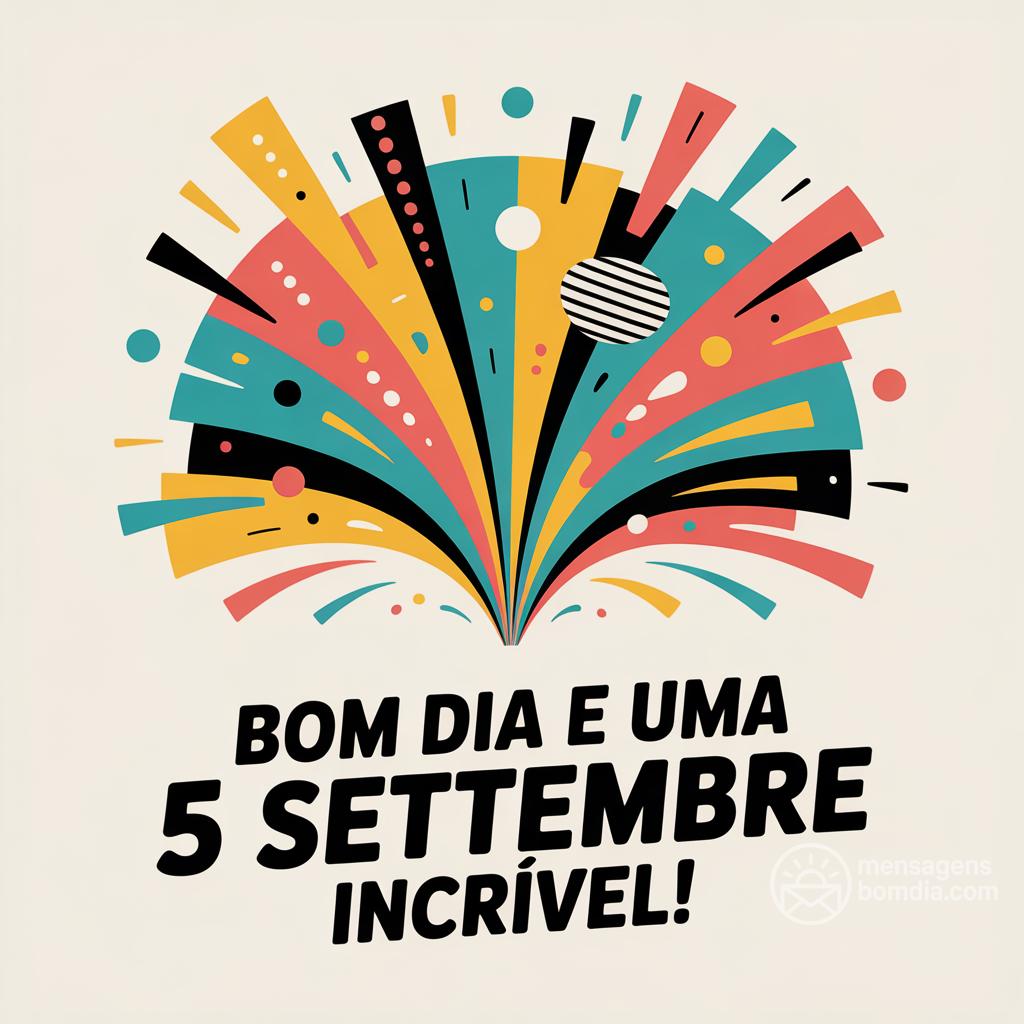 Bom dia e uma  5 settembre  incrível!