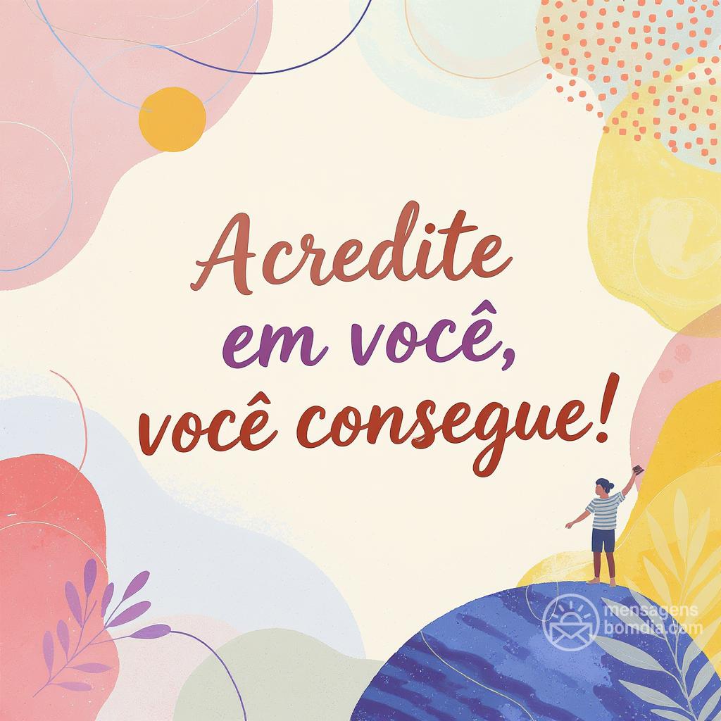 Acredite em você, você consegue!