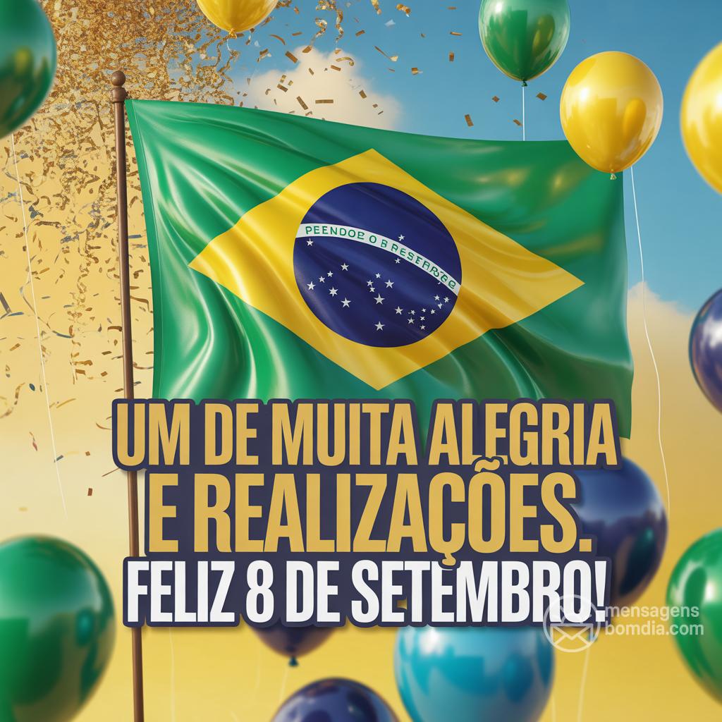 Um  de muita alegria e realizações. Feliz 8 de setembro!